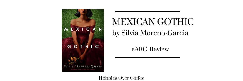 Books Over Coffee : Mexican Gothic by Silvia&nbsp;Moreno-Garcia