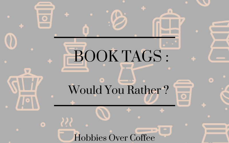 Book Tag : Would You Rather&nbsp;?