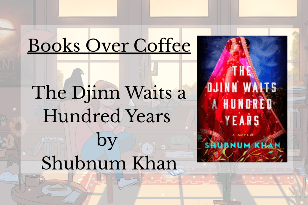 Books Over Coffee : The Djinn Waits a Hundred Years by Shubnum&nbsp;Khan