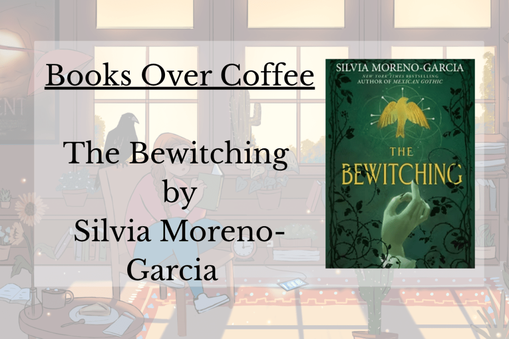 Books Over Coffee : The Bewitching by Silvia&nbsp;Moreno-Garcia