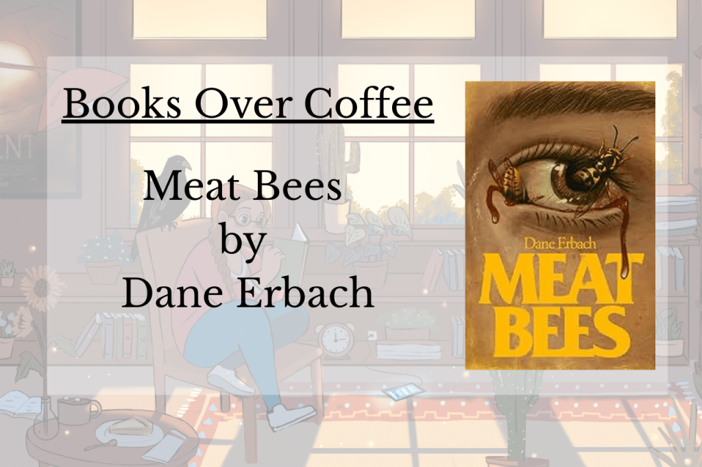 Books Over Coffee : Meat Bees by Dane&nbsp;Erbach
