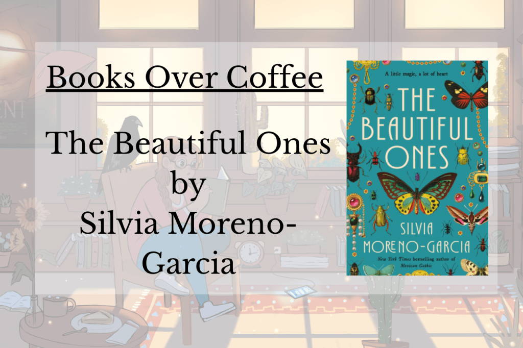 Books Over Coffee : The Beautiful Ones by Silvia&nbsp;Moreno-Garcia